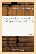 Voyages Autour Du Monde Et Naufrages C?l?bres. Tome 3