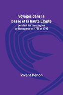 Voyages Dans La Basse Et La Haute Egypte Pendant Les Campagnes de Bonaparte En 1798 Et 1799