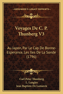 Voyages De C. P. Thunberg V3: Au Japon, Par Le Cap De Bonne-Esperance, Les Iles De La Sonde (1796)