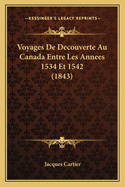 Voyages de Decouverte Au Canada Entre Les Annees 1534 Et 1542 (1843)