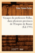 Voyages Du Professeur Pallas, Dans Plusieurs Provinces de l'Empire de Russie (d.1793)