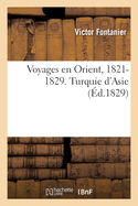 Voyages En Orient Entrepris Par Ordre Du Gouvernement Fran?ais, 1821-1829. Turquie d'Asie