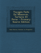 Voyages Faits En Moscovie, Tartarie Et Perse - Primary Source Edition