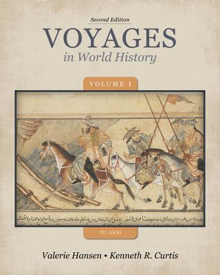 Voyages in World History, Volume 1: To 1600 - Hansen, Valerie, and Curtis, Ken