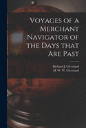 Voyages of a Merchant Navigator of the Days That Are Past [microform]