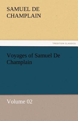 Voyages of Samuel De Champlain - Volume 02 - Champlain, Samuel De