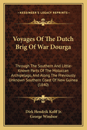 Voyages of the Dutch Brig of War Dourga Through the Southern and Little Known Parts of the Molusccam Archipelago and ... New Guinea: 1825 and 1826