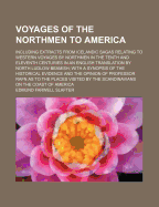 Voyages of the Northmen to America: Including Extracts from Icelandic Sagas Relating to Western Voyages by Northmen in the Tenth and Eleventh Centuries in an English Translation by North Ludlow Beamish (Classic Reprint)