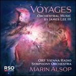 Voyages: Orchestral Music by James Lee III
