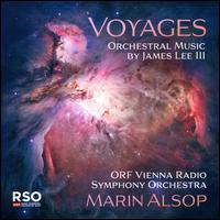 Voyages: Orchestral Music by James Lee III - ORF Vienna Radio Symphony Orchestra; Marin Alsop (conductor)