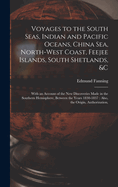 Voyages to the South Seas, Indian and Pacific Oceans, China Sea, North-West Coast, Feejee Islands, South Shetlands, &c: With an Account of the New Discoveries Made in the Southern Hemisphere, Between the Years 1830-1837: Also, the Origin, Authorization,