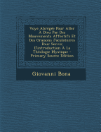 Voye Abrge Pour Aller  Dieu Par Des Mouvements Affectifs Et Des Oraisons Jaculatoires Pour Servir D'introduction  La Thologie Mystique