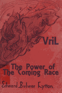 Vril: The Power of the Coming Race - Bulwer-Lytton, Edward, Sir