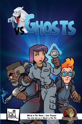 vs. Ghosts: Complete Ghosthunting Tabletop Roleplaying Game - Palosaari, Lucus, and Hershey, Rick