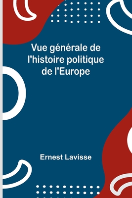 Vue gnrale de l'histoire politique de l'Europe - Lavisse, Ernest