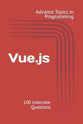 Vue.js: 100 Interview Questions - Wang, X Y