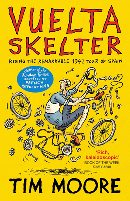 Vuelta Skelter: Riding the Remarkable 1941 Tour of Spain - Moore, Tim