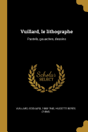 Vuillard, le lithographe: Pastels, gouaches, dessins