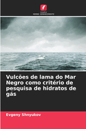 Vulc?es de lama do Mar Negro como crit?rio de pesquisa de hidratos de gs