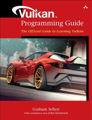 Vulkan Programming Guide: The Official Guide to Learning Vulkan - Sellers, Graham, and Kessenich, John