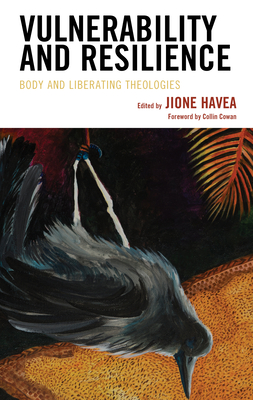Vulnerability and Resilience: Body and Liberating Theologies - Havea, Jione (Editor), and Burns, Stephen (Contributions by), and Carvalhaes, Cludio (Contributions by)