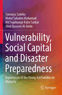 Vulnerability, Social Capital and Disaster Preparedness: Experiences of the Orang Asli Families in Malaysia