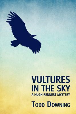 Vultures in the Sky (a Hugh Rennert Mystery) - Downing, Todd, and Evans, Curtis (Introduction by)