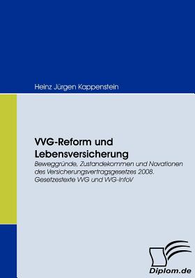 VVG-Reform und Lebensversicherung: Beweggrnde, Zustandekommen und Novationen des Versicherungsvertragsgesetzes 2008. Gesetzestexte VVG und VVG-InfoV - Kappenstein, Heinz Jrgen