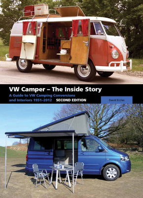 VW Camper - The Inside Story: A Guide to VW Camping Conversions and Interiros 1951-2012 Second Edition - Eccles, David
