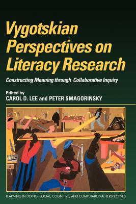 Vygotskian Perspectives on Literacy Research: Constructing Meaning through Collaborative Inquiry - Lee, Carol D. (Editor), and Smagorinsky, Peter (Editor)