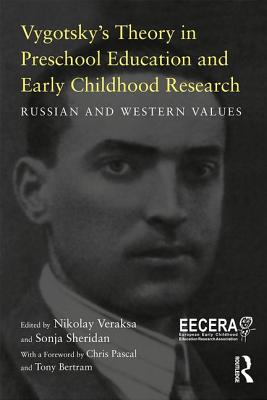 Vygotsky's Theory in Early Childhood Education and Research: Russian and Western Values - Veraksa, Nikolay (Editor), and Sheridan, Sonja (Editor)