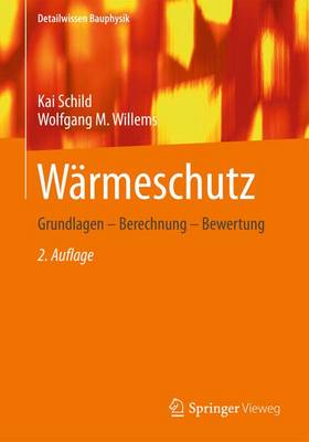 Wrmeschutz: Grundlagen - Berechnung - Bewertung - Willems, Wolfgang M., and Schild, Kai (Series edited by)