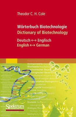 Wrterbuch Biotechnologie/Dictionary of Biotechnology: Deutsch - Englisch/English - German - Cole, Theodor C.H.