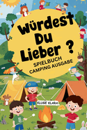 Wrdest Du Lieber? Spielbuch: Camping Ausgabe: 300+ Lustige und Spannende Wandern, Roadtrip, Reisen Fragespiel fr Kinder jeden Alters