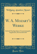W. A. Mozart's Werke: Kritisch Durchgesehene Gesammtausgabe; Supplement, Revisionsbericht (Classic Reprint)