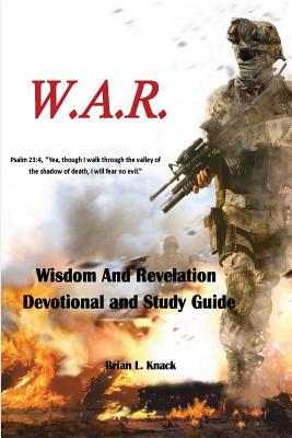 W.A.R. Wisdom And Revelation Devotional and Study Guide: Devotional and Study Guide - Knack, Veronica L (Editor), and Knack, Brian L