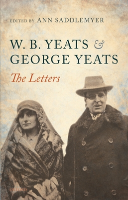 W. B. Yeats and George Yeats: The Letters - Saddlemyer, Ann (Editor)