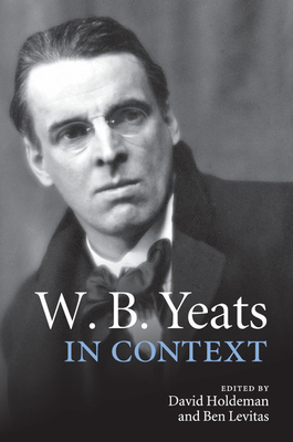 W. B. Yeats in Context - Holdeman, David (Editor), and Levitas, Ben (Editor)