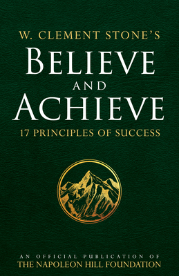 W. Clement Stone's Believe and Achieve: 17 Principles of Success - Stone, W Clement