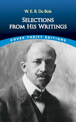 W. E. B. Du Bois: Selections from His Writings - Du Bois, W E B, PH.D., and Blaisdell, Bob (Editor)