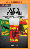 W.E.B. Griffin Presidential Agent Series: Books 1-3: By Order of the President, the Hostage, the Hunters