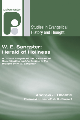 W. E. Sangster: Herald of Holiness: A Critical Analysis of the Doctrines of Sanctification and Perfection in the Thought of W. E. Sangster - Cheatle, Andrew J, and Newport, Kenneth G C (Foreword by)