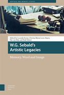 W.G. Sebald's Artistic Legacies: Memory, Word and Image
