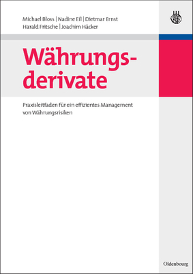 W?hrungsderivate: Praxisleitfaden F?r Ein Effizientes Management Von W?hrungsrisiken - Bloss, Michael, and Eil, Nadine, and Ernst, Dietmar