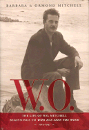 W.O.: The Life of W.O. Mitchell: Beginnings to Who Has Seen the Wind, 1914-1947