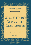 W. O. V. Horn's Gesammelte Erz?hlungen, Vol. 7 of 12 (Classic Reprint)