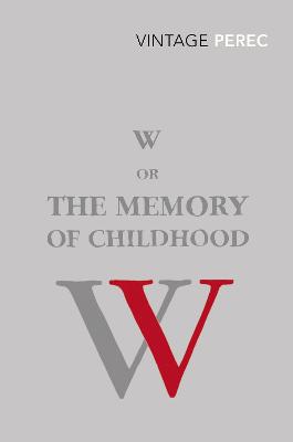 W or The Memory of Childhood - Perec, Georges, and Bellos, David (Translated by)