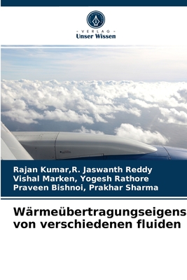 W?rme?bertragungseigenschaften von verschiedenen fluiden - Kumar, R Jaswanth Reddy Rajan, and Yogesh Rathore, Vishal Marken, and Prakhar Sharma, Praveen Bishnoi