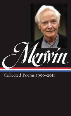 W.S. Merwin: Collected Poems 1996-2011 - Merwin, W S, and McClatchy, J D (Editor)