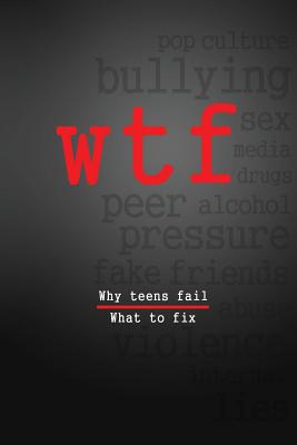 W.T.F.: Why Teens Fail- What To Fix - Iannarelli, John, and Brooks, Adam, and Butler, Shannon